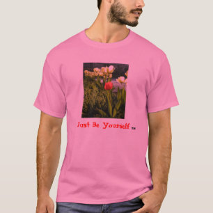 "Seien Sie einfach sich" (TM) (Tulpen) T-Shirt