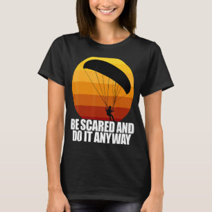 Seien Sie erschreckt und tun Sie es auf jeden Fall T-Shirt