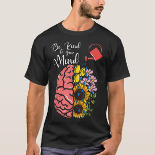Seien Sie freundlich - Bewusstsein für psychische  T-Shirt