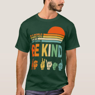 Seien Sie freundlich in einer Welt, in der Sie T-Shirt