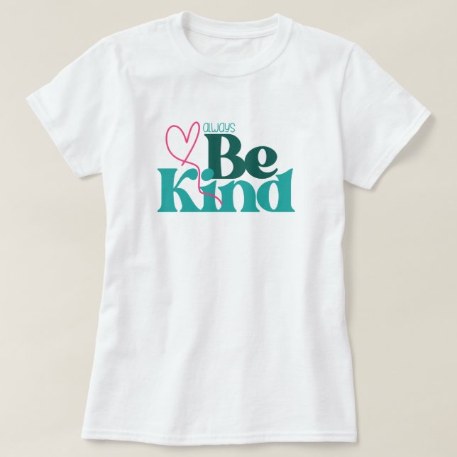 Seien Sie freundlich inspirierendes Zitat T-Shirt (Design vorne)