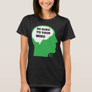 Seien Sie freundlich zu Ihrem Bewusstsein für psyc T-Shirt