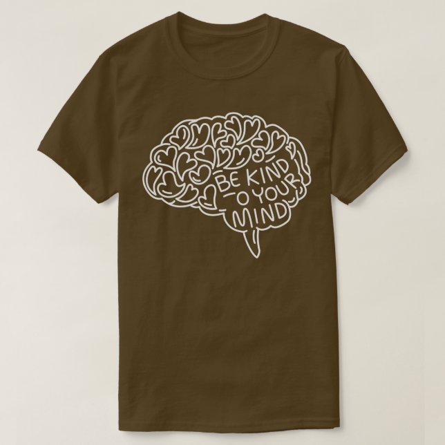 Seien Sie freundlich zu Ihrem Geist Herzen Gehirn  T-Shirt (Design vorne)