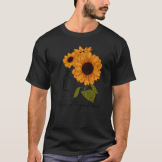 Seien Sie freundlich zu Ihrem Geist Sonnenblumen M T-Shirt