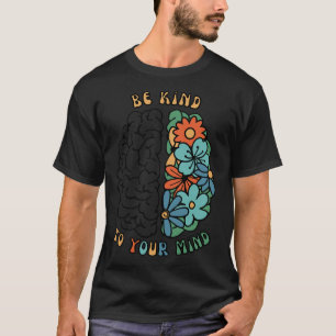 Seien Sie freundlich zu Ihrem Geist, wenn es um gr T-Shirt