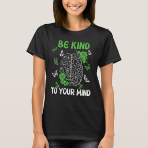 Seien Sie freundlich zu Ihrem Geist, wenn Sie sich T-Shirt