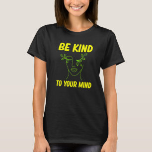Seien Sie freundlich zu Ihrem Geist, wenn Sie sich T-Shirt