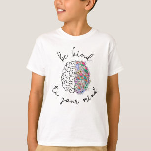 Seien Sie freundlich zu Ihrem Geist, wie das Gehir T-Shirt