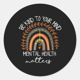 Seien Sie freundlich zu Ihrem Mind Rainbow Mental Runder Aufkleber