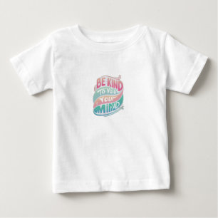Seien Sie freundlich zu Ihrem Verstand Baby T-shirt