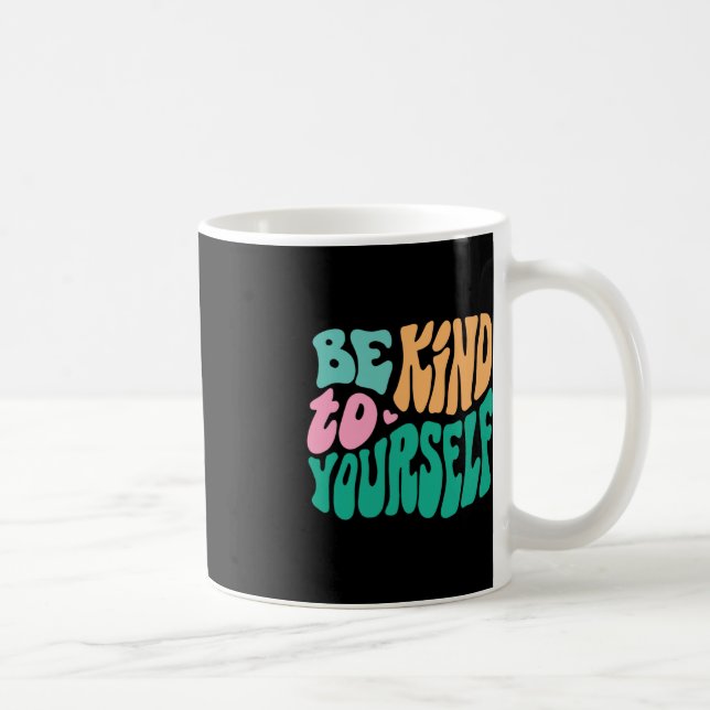 Seien Sie freundlich zu Ihrer positiven Botschaft, Kaffeetasse (Rechts)