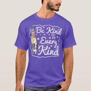 Seien Sie freundlich zu jedem T - Shirt