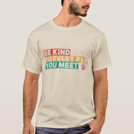 Seien Sie freundlich zu jeder Pfote, die Sie treff T-Shirt