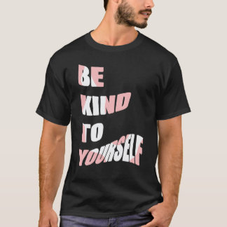 Seien Sie freundlich zu sich selbst Positive Nachr T-Shirt