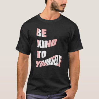 Seien Sie freundlich zu sich selbst Positive Nachr T-Shirt