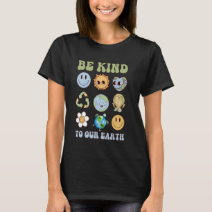 Seien Sie freundlich zu unserem Earth Happy Earth T-Shirt