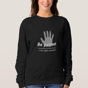 Seien Sie geduldige Sweatshirts