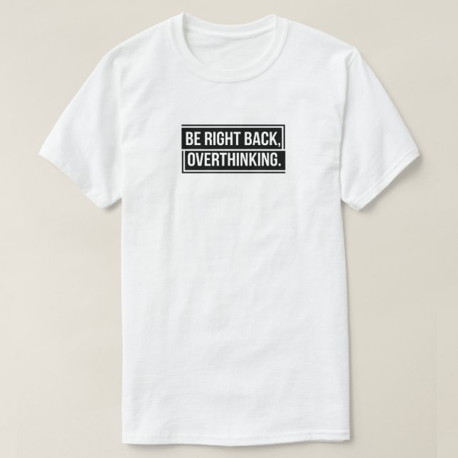 Seien Sie gleich zurück und überdenken T-Shirt (Design vorne)