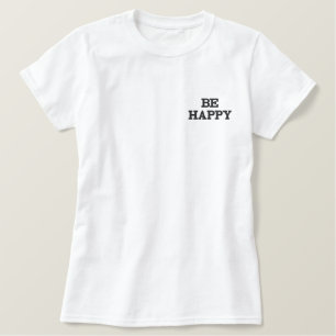 Seien Sie glücklich Besticktes T-Shirt