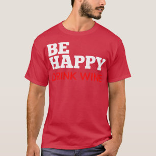 Seien Sie glücklich trinken Wein Funny Wine Zitron T-Shirt
