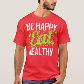Seien Sie glücklich und essen gesund wie ein Veget T-Shirt