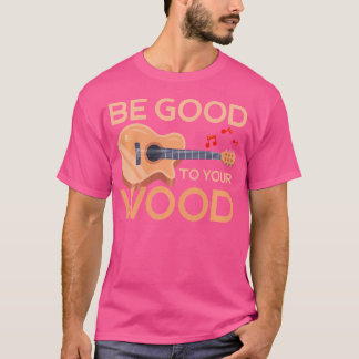 Seien Sie gut für Ihre hölzerne akustische Gitarre T-Shirt