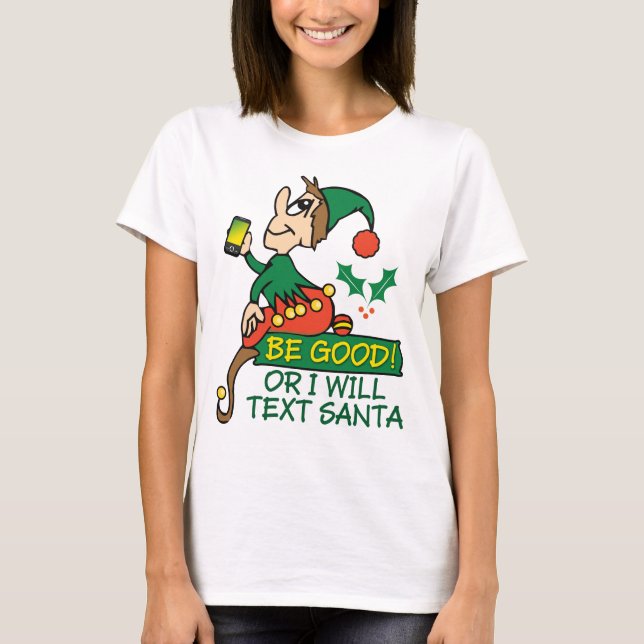 Seien Sie gut, Weihnachten Elf T-Shirt (Vorderseite)