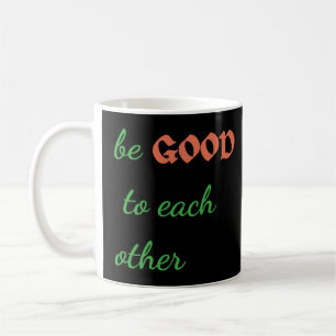 Seien Sie gut zu einander - inspirierend Kaffeetasse