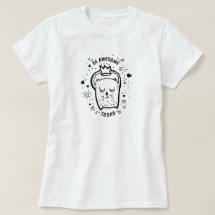 Seien Sie heute Phantastisch T - Shirt