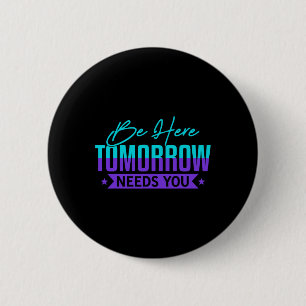Seien Sie hier Morgen Selbstmordprävention Geschen Button