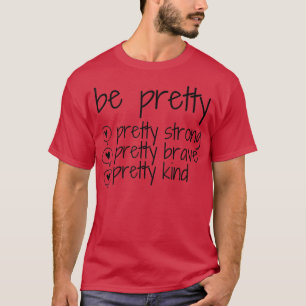 Seien Sie Hübsch stark tapfer freundlich Inspirati T-Shirt