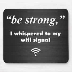 Seien Sie, ich flüsterte zu meinem wifi Signal Mousepad