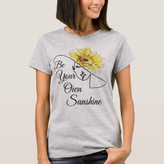Seien Sie Ihr eigener Sonnenschein T-Shirt