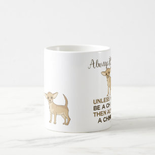 Seien Sie immer Chihuahua Kaffeetasse