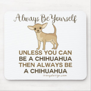 Seien Sie immer Chihuahua Mousepad