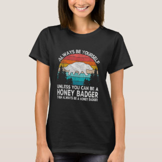 Seien Sie immer ein Honig-Badger-Kostenträger. T-Shirt
