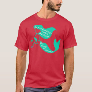 Seien Sie immer ein Meerjungfrau T-Shirt