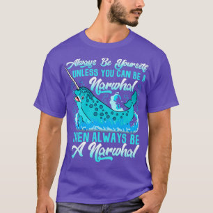 Seien Sie immer ein Narwhal T-Shirt