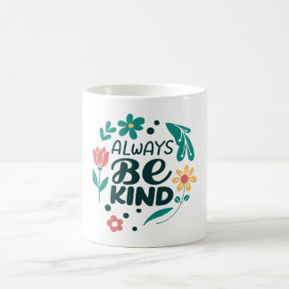 Seien Sie immer freundlich - inspirierende Blumenk Kaffeetasse