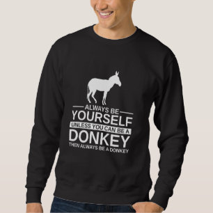 Seien Sie immer Ihr Esel für Männer Frauen Jackass Sweatshirt