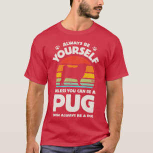 Seien Sie immer Ihr Mops für Männer Frauen Mädchen T-Shirt