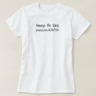 Seien Sie immer nett. Frieden, Liebe u. KARMA T-Shirt