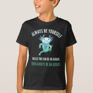 Seien Sie immer selbst, lustiges Axolotl Design T-Shirt
