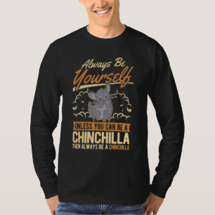 Seien Sie immer selbst, wenn Sie kein Chinchilla s T-Shirt