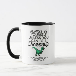 Seien Sie immer selbst, wenn Sie kein Dinosaurier Tasse