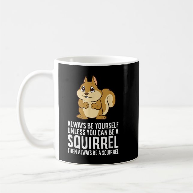 Seien Sie immer selbst, wenn Sie kein Eichhörnchen Kaffeetasse (Links)