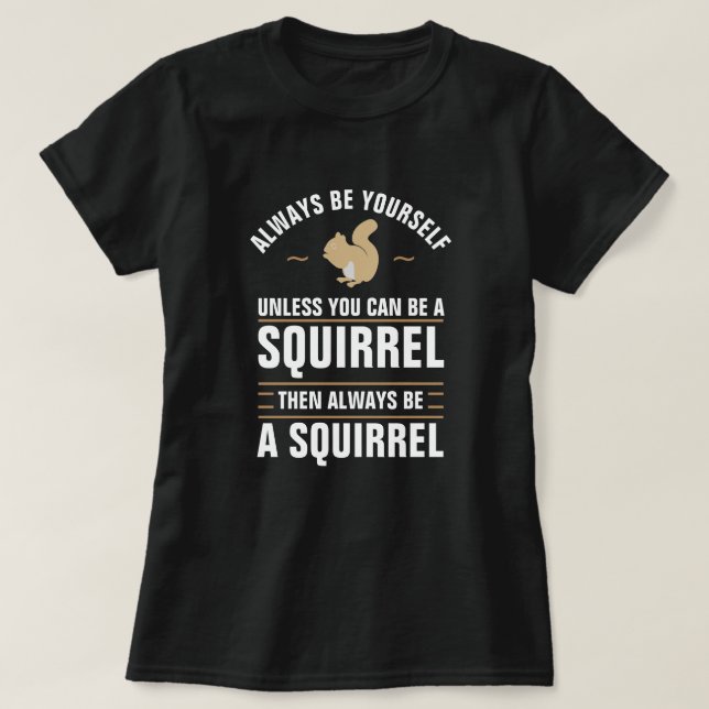 Seien Sie immer selbst, wenn Sie kein Eichhörnchen T-Shirt (Design vorne)