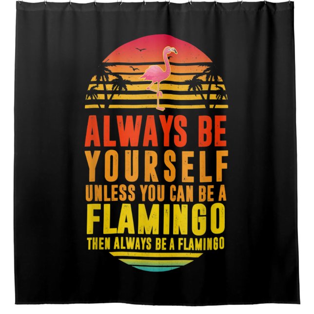 Seien Sie immer selbst, wenn Sie kein Flamingo sei Duschvorhang (Vorderseite)