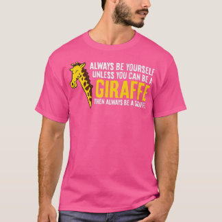 Seien Sie immer selbst, wenn Sie kein Giraffe sein T-Shirt