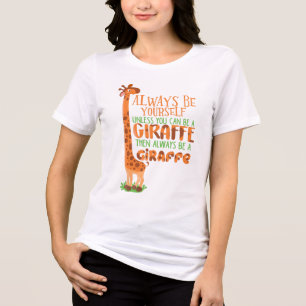 Seien Sie immer selbst, wenn Sie kein Giraffe sein Tri-Blend Shirt